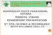 RAYAT SHIKSHAN SANSTHA, SATARA KARMAVEER VIDYA PRABODHINI, SATARA. MADHYA VIBHAG POWERPOINT PRESENTATION 9 TH STD.-SCIENCE & TECHNOLOGY WITH SYLLABUS 2011-12.