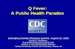 Q Fever: A Public Health Paradox Emerging Zoonotic Diseases Summit, August 23, 2005 Jennifer H. McQuiston, Viral and Rickettsial Zoonoses Branch Division.