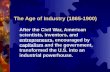 The Age of Industry (1865-1900) After the Civil War, American scientists, inventors, and entrepreneurs, encouraged by capitalism and the government, transformed.