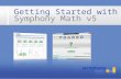 Getting Started with Symphony Math v5. Using Symphony Math Teachers use a Web browser to login, view reports and create student accounts. Students use.