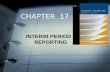CHAPTER 17 INTERIM PERIOD REPORTING. FOCUS OF CHAPTER 17 Conceptual Issues Current Reporting Standards: The Requirements of APBO 28 Involvement of Certified.