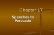 Chapter 17 Speeches to Persuade. What is Persuasive Speaking? Asking an audience to “buy” something Asking an audience to “buy” something Products Products.
