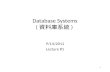 1 Database Systems ( 資料庫系統 ) 9/14/2011 Lecture #1.