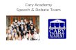 Cary Academy Speech & Debate Team. Lincoln Douglas Debate one on one Format is similar to the 7 th Grade Great Debates. Topic changes every 2 months.