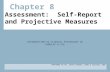 Chapter 8 Assessment: Self-Report and Projective Measures INTRODUCTION TO CLINICAL PSYCHOLOGY 2E HUNSLEY & LEE PREPARED BY DR. CATHY CHOVAZ, KING’S COLLEGE,