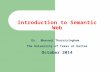 Introduction to Semantic Web Dr. Bhavani Thuraisingham The University of Texas at Dallas October 2014.