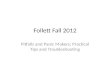 Follett Fall 2012 Pitfalls and Panic Makers; Practical Tips and Troubleshooting.