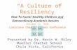 “A Culture of Resiliency” How To Foster Healthy Children and Extraordinary Academic Results October 16, 2010 Louisiana Charter School Conference Q3 Q4.