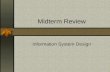 Midterm Review Information System Design. Topics Covered Chpt 8: Process Modeling Chpt 9: Feasibility Analysis Chpt 10: Systems Design Chpt 12: Database.
