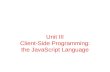 Unit III Client-Side Programming: the JavaScript Language.