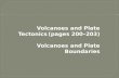Volcanoes and Plate Tectonics (pages 200–203) Volcanoes and Plate Boundaries.
