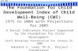 FCD CWI 1 The Foundation for Child Development Index of Child Well- Being (CWI) 1975 to 2004 with Projections for 2005 A Social Indicators Project Supported.