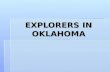 EXPLORERS IN OKLAHOMA. SPAIN  1540-1700…area was just another territory of New Spain…