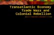 Transatlantic Economy Trade Wars and Colonial Rebellion.