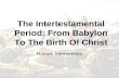 The Intertestamental Period: From Babylon To The Birth Of Christ Roman Intervention.