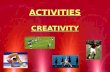 ACTIVITIES CREATIVITY. BEING CREATIVE In most activities you require creativity in order to devise solutions to different problems. There are many ways.
