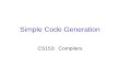 Simple Code Generation CS153: Compilers. Code Generation Next PS: Map Fish code to MIPS code Issues: –eliminating compound expressions –eliminating variables.
