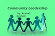 Community Leadership by Mickel Graham Role of the Community Board A board has a fiduciary relationship to the community. Fiduciary duty requires directors.