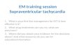 EM training session Supraventricular tachycardia 1. What is your first line management for SVT & how effective is it? 2. What drug treatments can you try,