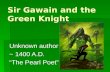 Sir Gawain and the Green Knight Unknown author ~ 1400 A.D. “The Pearl Poet”
