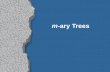 M-ary Trees. m-ary trees Some trees need to be searched efficiently, but have more than two children l parse trees l game trees l genealogical trees,