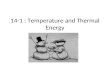 14-1 : Temperature and Thermal Energy. Temperature The measure of the average kinetic energy of the particles in a substance. The measure of the average.