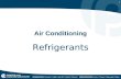 1 Air Conditioning Refrigerants. 2 Desirable Refrigerant Properties Non-Toxic Non-Flammable Chemically stable Resistance to chemical breakdown Easy to.