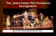 The Julius Caesar Performance Assignment. What is it? As a final assessment for our study of Julius Caesar, you will be asked to perform either a soliloquy.