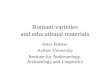 Romani varieties and educational materials Peter Bakker Aarhus University Institute for Anthropology, Archaeology and Linguistics.