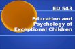 ED 543 Education and Psychology of Exceptional Children.