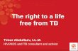 The right to a life free from TB Timur Abdullaev, LL.M. HIV/AIDS and TB consultant and activist.