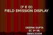 (F E D) FIELD EMISSION DISPLAY DEEPAK GUPTA EC 3 rd YR. 0800131034.