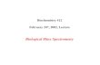 Biochemistry 412 February 24 th, 2002, Lecture Biological Mass Spectrometry.