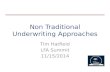 Non Traditional Underwriting Approaches Tim Hatfield LFA Summit 11/15/2014.