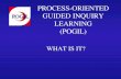 PROCESS-ORIENTED GUIDED INQUIRY LEARNING (POGIL) WHAT IS IT?