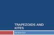 TRAPEZOIDS AND KITES Section 6.5. Vocabulary  A trapezoid is a quadrilateral with exactly one pair of parallel sides.  The parallel sides of a trapezoid.
