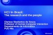 HCI In Brazil: The research and the people Clarisse Sieckenius de Souza Professor of Human-Computer Interaction Departamento de Informática PUC-Rio Clarisse.