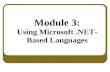 Module 3: Using Microsoft.NET- Based Languages. Overview Overview of the.NET-Based Languages Comparison of the.NET-Based Languages.