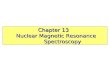 Chapter 13 Chapter 13 Nuclear Magnetic Resonance Spectroscopy Nuclear Magnetic Resonance Spectroscopy.