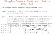 The single-source shortest path problem (SSSP) input: a graph G = (V, E) with edge weights, and a specific source node s. goal: find a minimum weight (shortest)