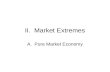 II. Market Extremes A. Pure Market Economy. Hong Kong is perhaps the best example of a pure market economy. It does not have import or export taxes, or.