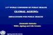 Ageing and Life Course 11 TH WORLD CONGRESS OF PUBLIC HEALTH GLOBAL AGEING: IMPLICATIONS FOR PUBLIC HEALTH Alexandre Kalache WHO, Ageing and Life Course.