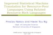 Improved Statistical Machine Translation for Resource-Poor Languages Using Related Resource-Rich Languages Preslav Nakov and Hwee Tou Ng Dept. of Computer.