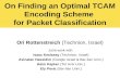 On Finding an Optimal TCAM Encoding Scheme for Packet Classification Ori Rottenstreich (Technion, Israel) Joint work with Isaac Keslassy (Technion, Israel)