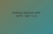 Getting Started with OPC.NET 3.0 1. OPC.NET Software Client Interface Client Base Server Base OPC Wrapper OPC COM Server Server Interface WCF Alternate.