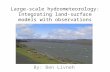 Large-scale hydrometeorology: Integrating land-surface models with observations By: Ben Livneh.