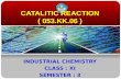CATALITIC REACTION ( 053.KK.06 ) INDUSTRIAL CHEMISTRY CLASS : XI SEMESTER : 3.