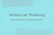 Historical Thinking Why Historical Thinking Matters.