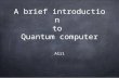 A brief introduction to Quantum computer Alri. Moore's law the number of transistors in a dense integrated circuit has doubled approximately every two.