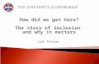 How did we get here? The story of inclusion and why it matters Lani Florian.